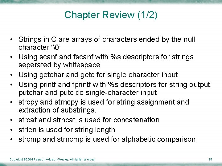 Chapter Review (1/2) • Strings in C are arrays of characters ended by the