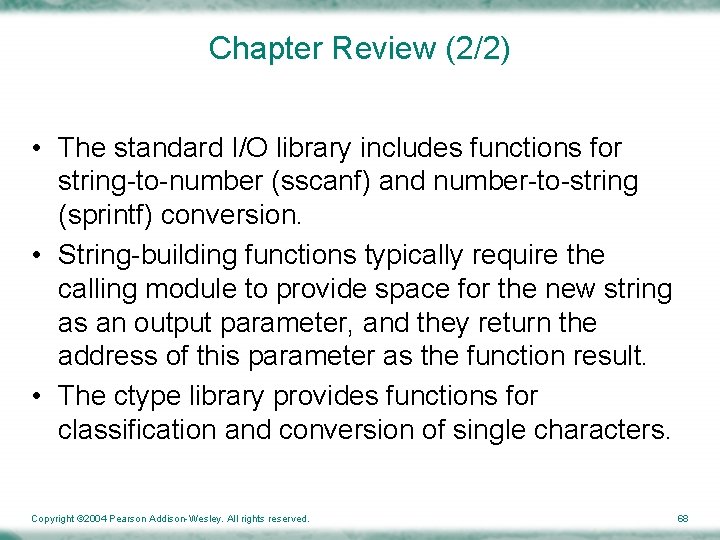 Chapter Review (2/2) • The standard I/O library includes functions for string-to-number (sscanf) and