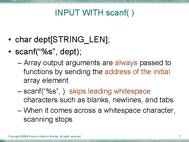 INPUT WITH scanf( ) • char dept[STRING_LEN]; • scanf(“%s”, dept); – Array output arguments