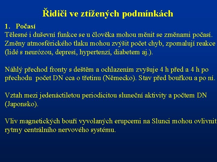 Řidiči ve ztížených podmínkách 1. Počasí Tělesné i duševní funkce se u člověka mohou