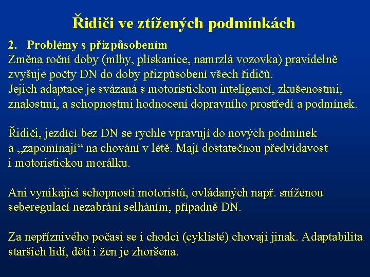 Řidiči ve ztížených podmínkách 2. Problémy s přizpůsobením Změna roční doby (mlhy, plískanice, namrzlá