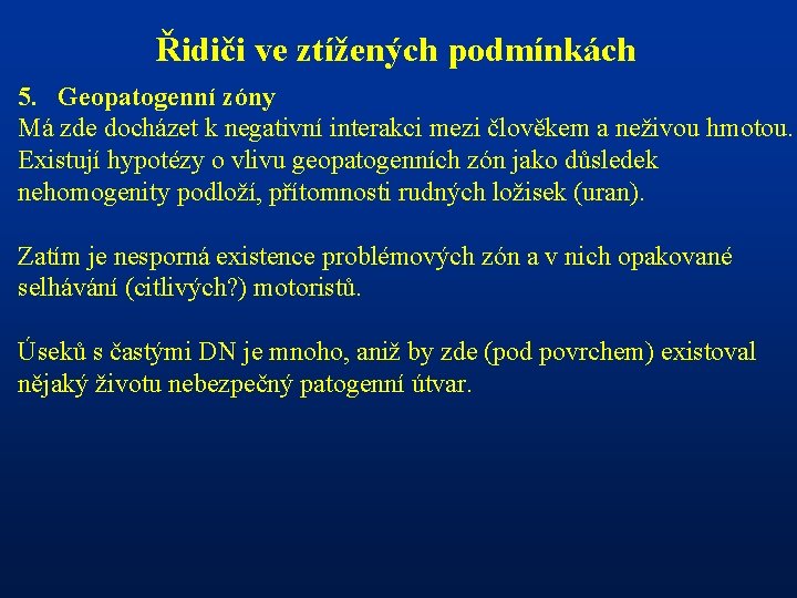 Řidiči ve ztížených podmínkách 5. Geopatogenní zóny Má zde docházet k negativní interakci mezi