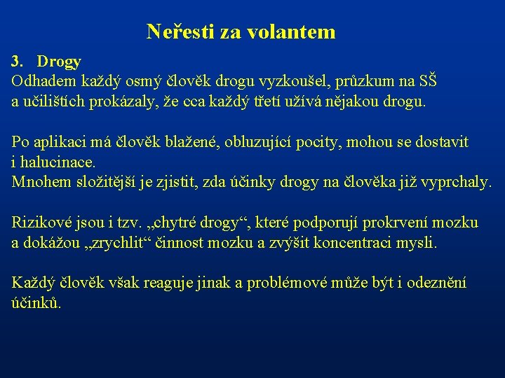 Neřesti za volantem 3. Drogy Odhadem každý osmý člověk drogu vyzkoušel, průzkum na SŠ