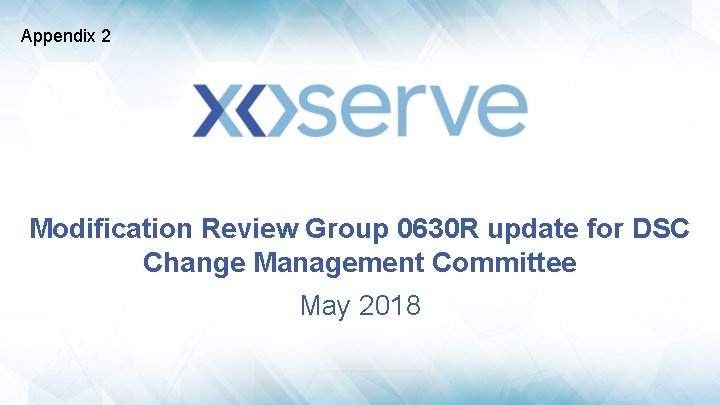 Appendix 2 Modification Review Group 0630 R update for DSC Change Management Committee May