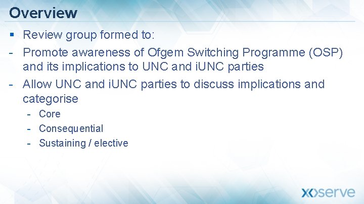 Overview § Review group formed to: - Promote awareness of Ofgem Switching Programme (OSP)