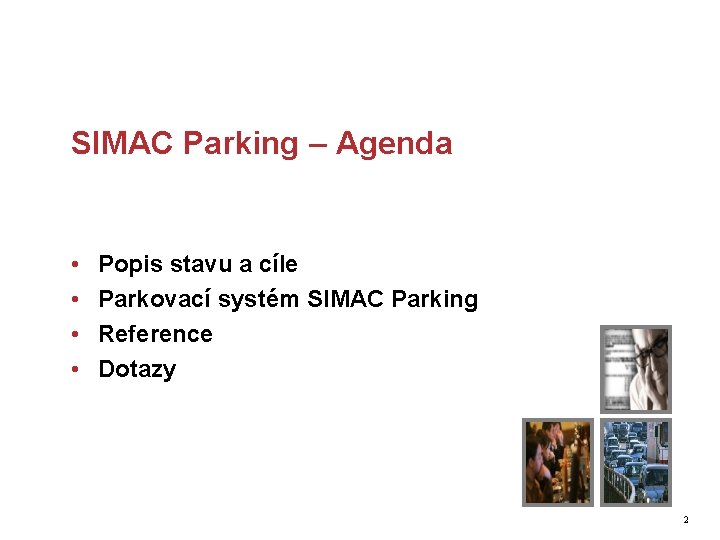 SIMAC Parking – Agenda • • Popis stavu a cíle Parkovací systém SIMAC Parking