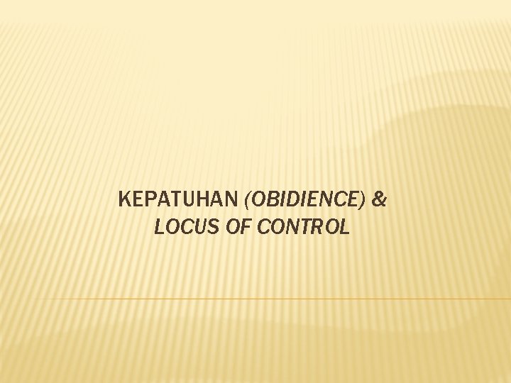 KEPATUHAN (OBIDIENCE) & LOCUS OF CONTROL 