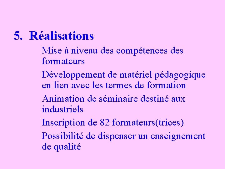 5. Réalisations Mise à niveau des compétences des formateurs Développement de matériel pédagogique en