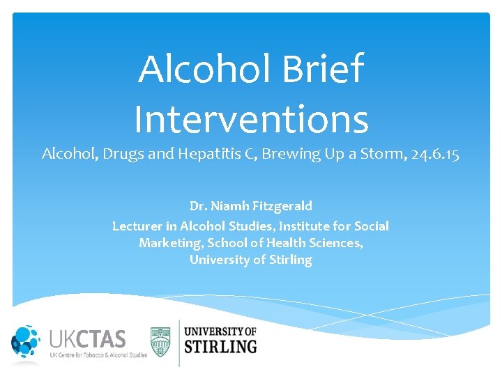 Alcohol Brief Interventions Alcohol, Drugs and Hepatitis C, Brewing Up a Storm, 24. 6.