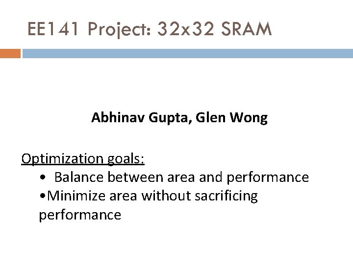 EE 141 Project: 32 x 32 SRAM Abhinav Gupta, Glen Wong Optimization goals: •