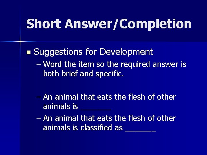 Short Answer/Completion n Suggestions for Development – Word the item so the required answer