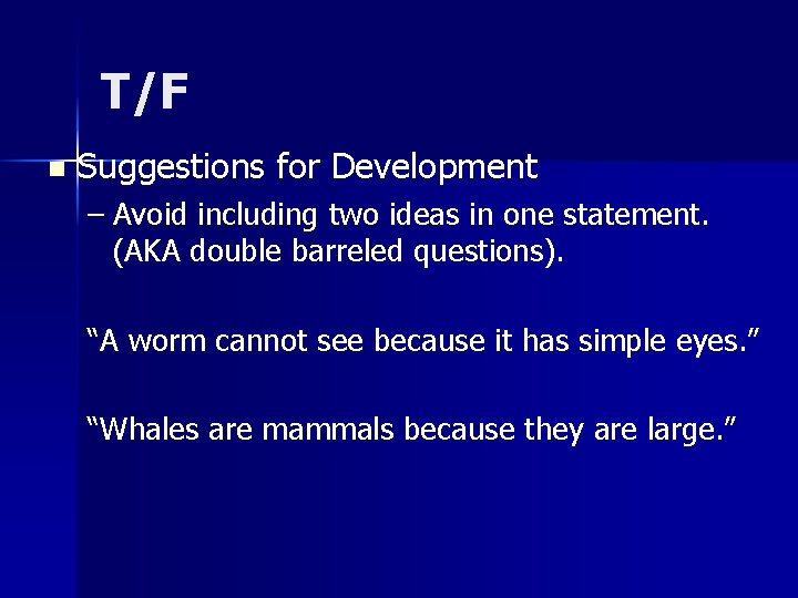 T/F n Suggestions for Development – Avoid including two ideas in one statement. (AKA