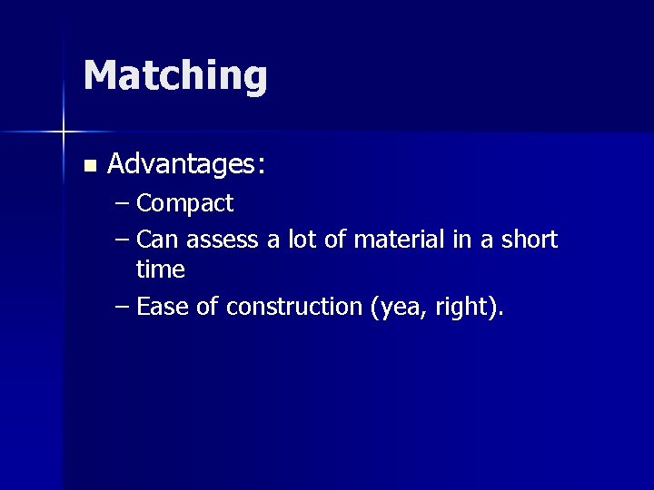 Matching n Advantages: – Compact – Can assess a lot of material in a