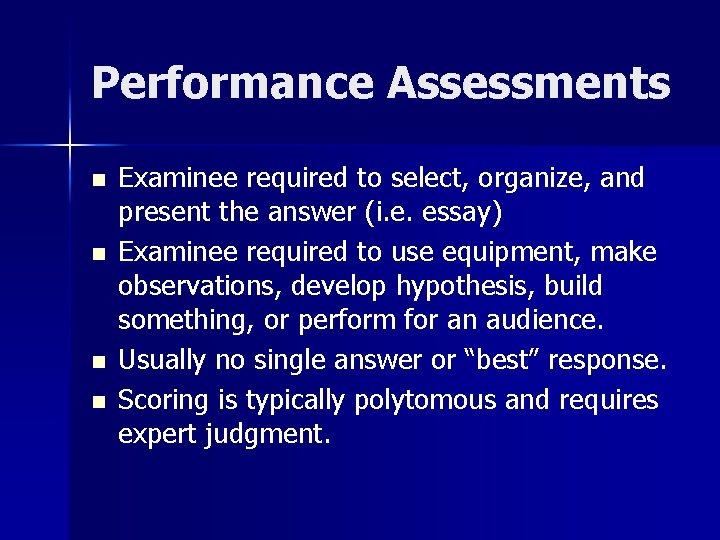 Performance Assessments n n Examinee required to select, organize, and present the answer (i.