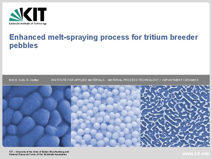 Enhanced melt-spraying process for tritium breeder pebbles M. H. H. Kolb, R. Knitter INSTITUTE