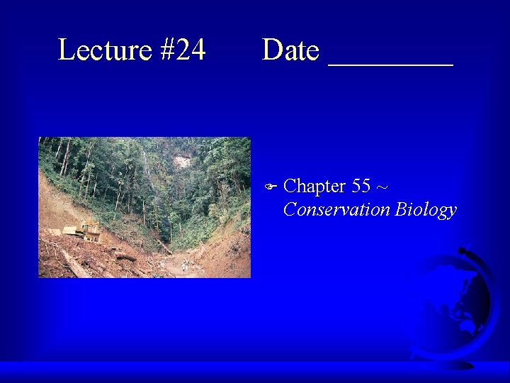 Lecture #24 Date ____ F Chapter 55 ~ Conservation Biology 