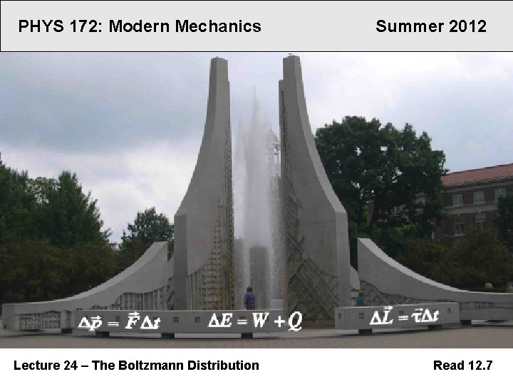 PHYS 172: Modern Mechanics Lecture 24 – The Boltzmann Distribution Summer 2012 Read 12.