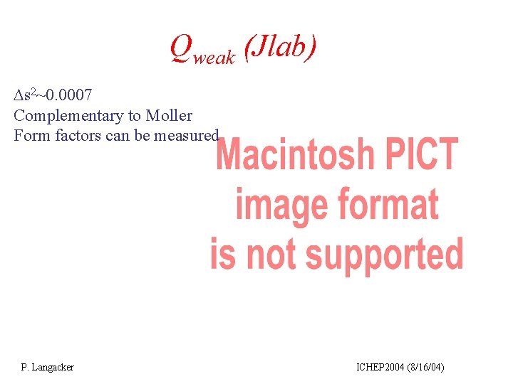 Qweak (Jlab) Ds 2~0. 0007 Complementary to Moller Form factors can be measured P.