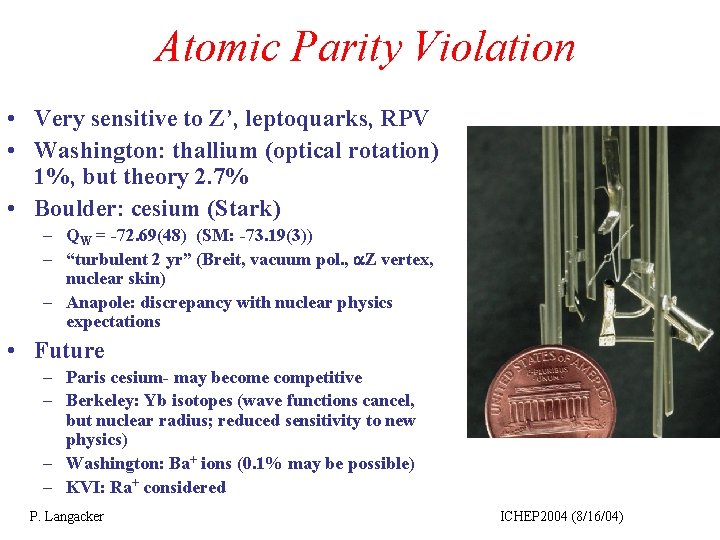 Atomic Parity Violation • Very sensitive to Z’, leptoquarks, RPV • Washington: thallium (optical
