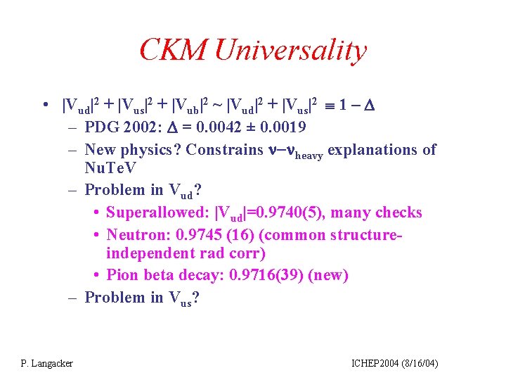 CKM Universality • |Vud|2 + |Vus|2 + |Vub|2 ~ |Vud|2 + |Vus|2 1 –