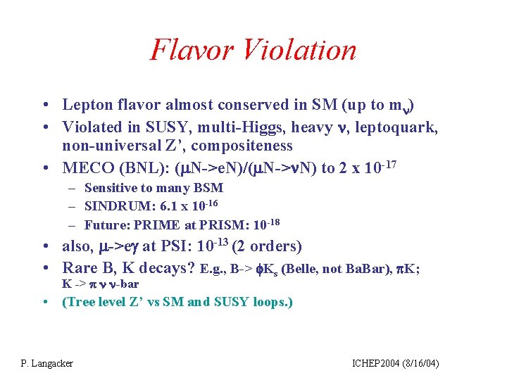 Flavor Violation • Lepton flavor almost conserved in SM (up to mn) • Violated