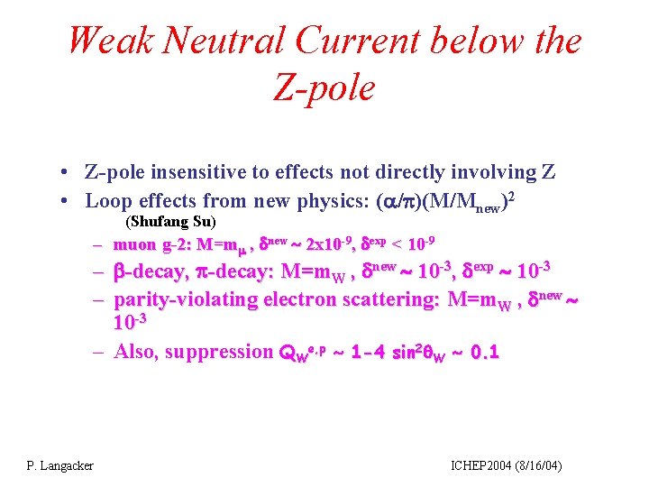 Weak Neutral Current below the Z-pole • Z-pole insensitive to effects not directly involving