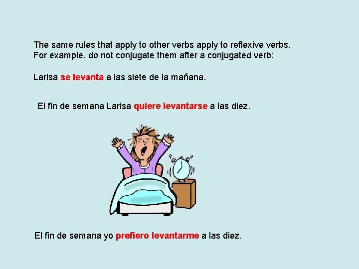 The same rules that apply to other verbs apply to reflexive verbs. For example,