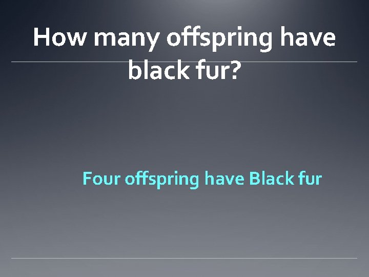 How many offspring have black fur? Four offspring have Black fur 