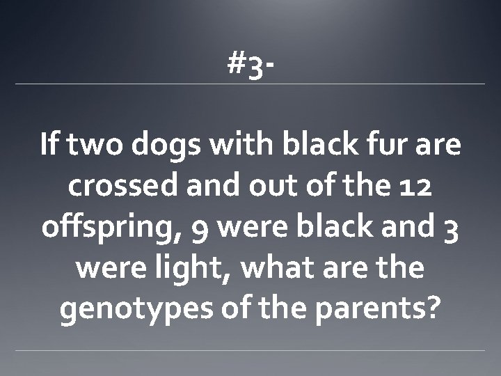 #3 If two dogs with black fur are crossed and out of the 12