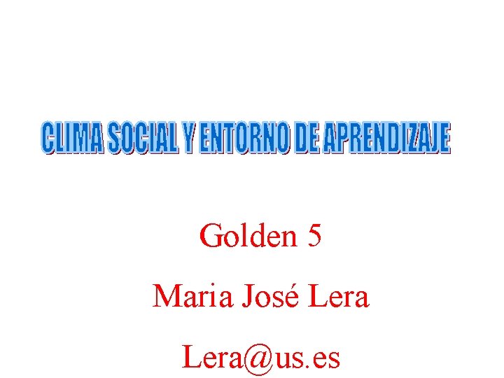 Golden 5 Maria José Lera@us. es 