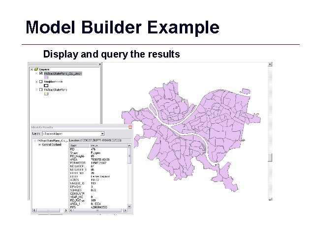 Model Builder Example Display and query the results GIS 55 