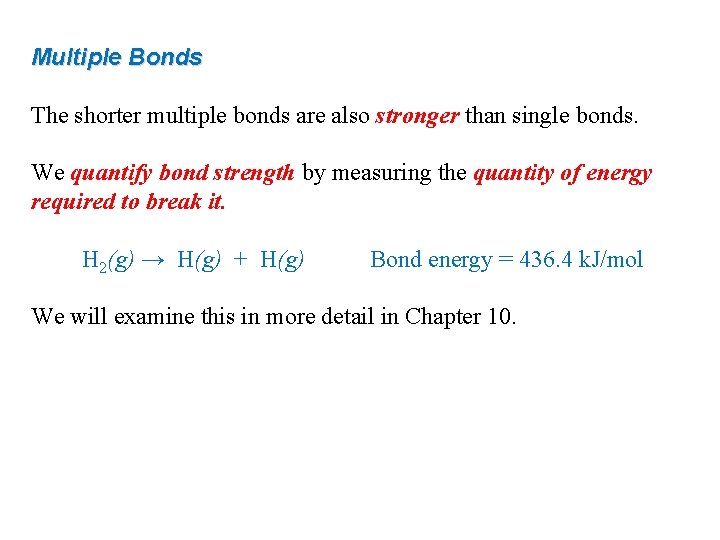 Multiple Bonds The shorter multiple bonds are also stronger than single bonds. We quantify