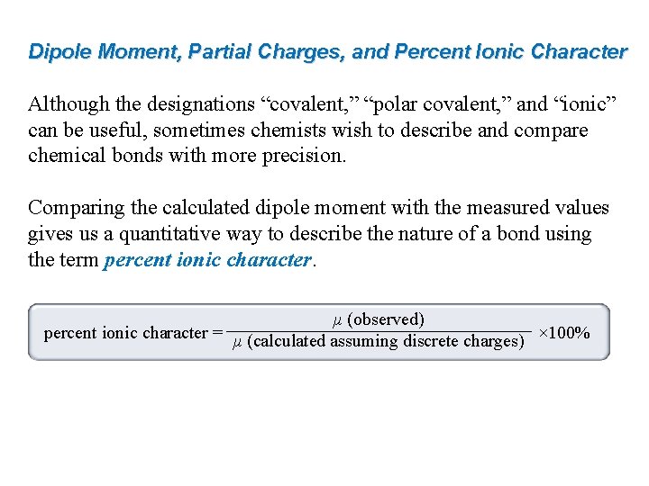 Dipole Moment, Partial Charges, and Percent Ionic Character Although the designations “covalent, ” “polar