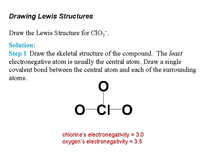 Drawing Lewis Structures Draw the Lewis Structure for Cl. O 3−. Solution: Step 1