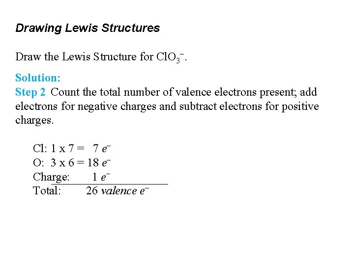 Drawing Lewis Structures Draw the Lewis Structure for Cl. O 3−. Solution: Step 2