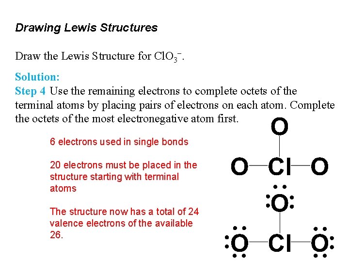 Drawing Lewis Structures Draw the Lewis Structure for Cl. O 3−. Solution: Step 4