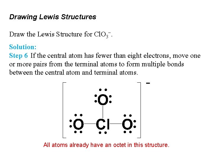 Drawing Lewis Structures Draw the Lewis Structure for Cl. O 3−. Solution: Step 6