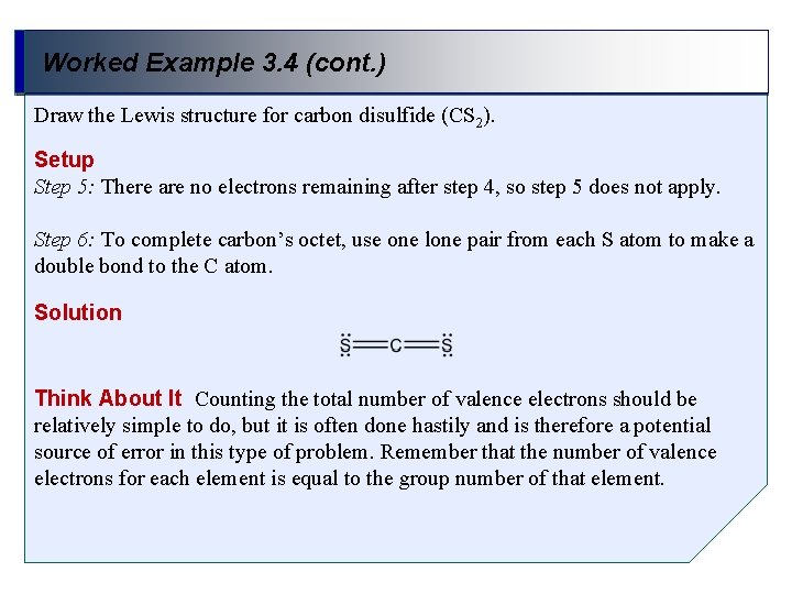 Worked Example 3. 4 (cont. ) Draw the Lewis structure for carbon disulfide (CS