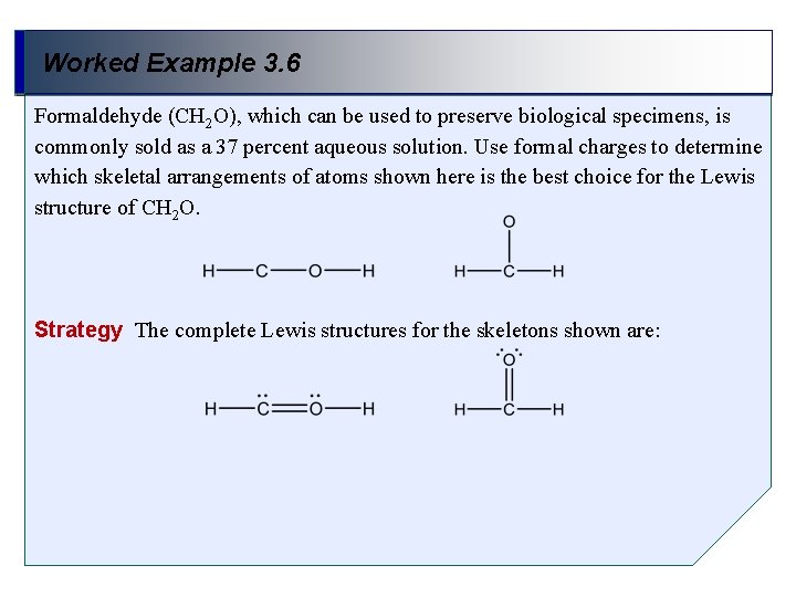 Worked Example 3. 6 Formaldehyde (CH 2 O), which can be used to preserve