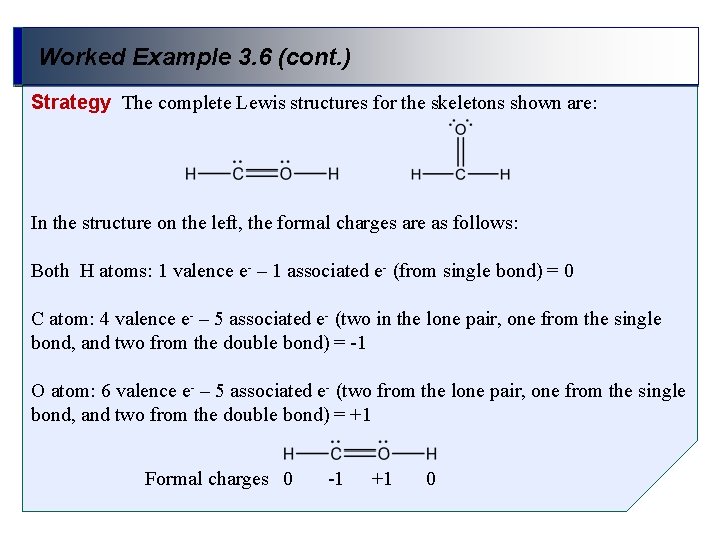 Worked Example 3. 6 (cont. ) Strategy The complete Lewis structures for the skeletons