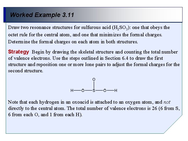 Worked Example 3. 11 Draw two resonance structures for sulfurous acid (H 2 SO