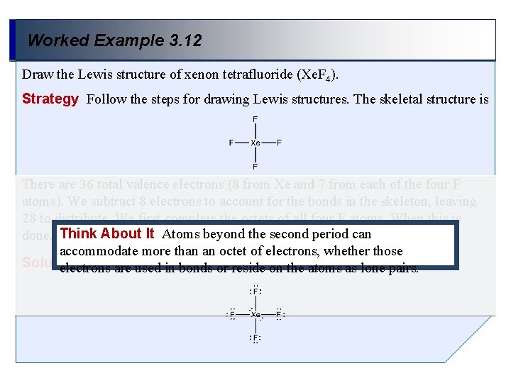 Worked Example 3. 12 Draw the Lewis structure of xenon tetrafluoride (Xe. F 4).