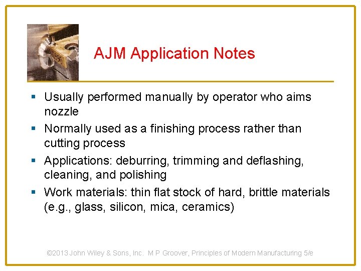 AJM Application Notes § Usually performed manually by operator who aims nozzle § Normally