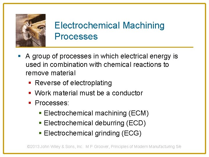 Electrochemical Machining Processes § A group of processes in which electrical energy is used