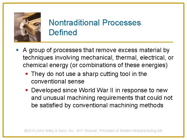 Nontraditional Processes Defined § A group of processes that remove excess material by techniques