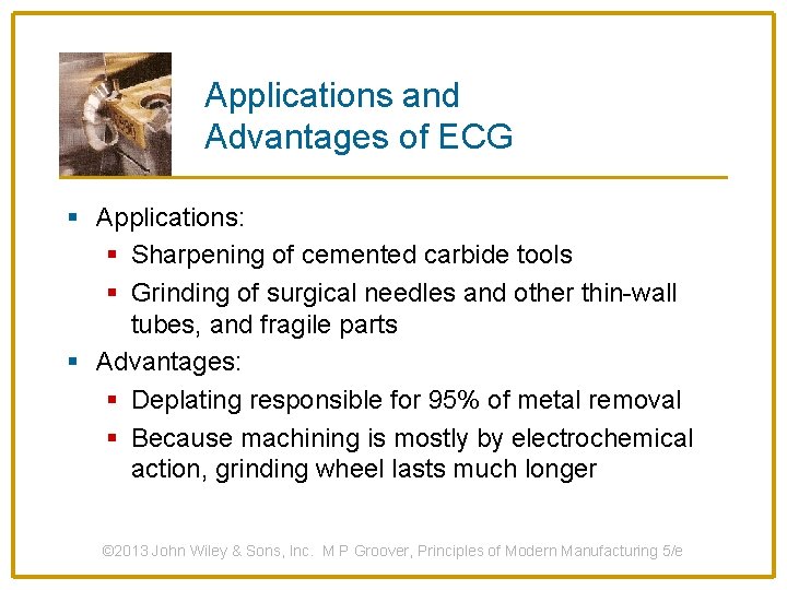Applications and Advantages of ECG § Applications: § Sharpening of cemented carbide tools §