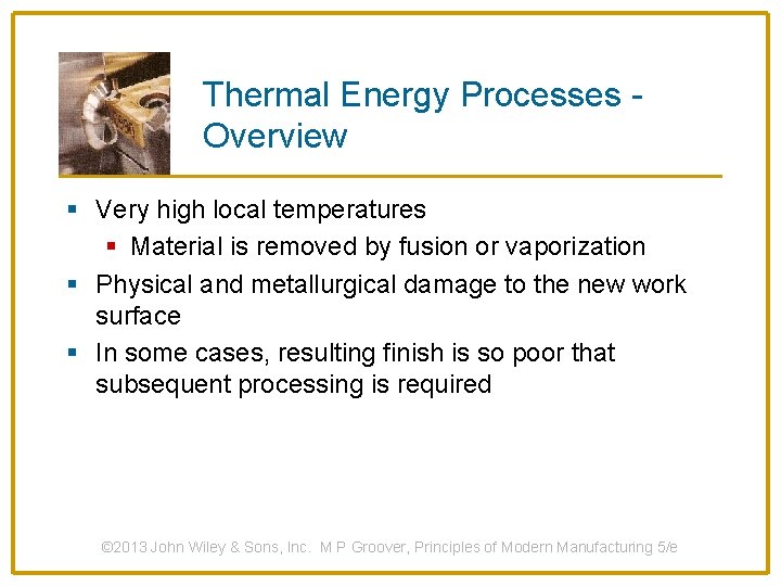Thermal Energy Processes Overview § Very high local temperatures § Material is removed by