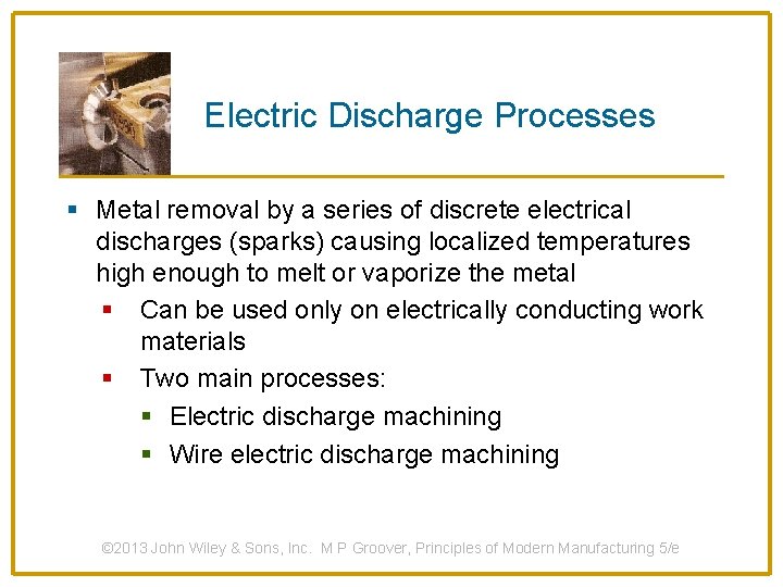 Electric Discharge Processes § Metal removal by a series of discrete electrical discharges (sparks)