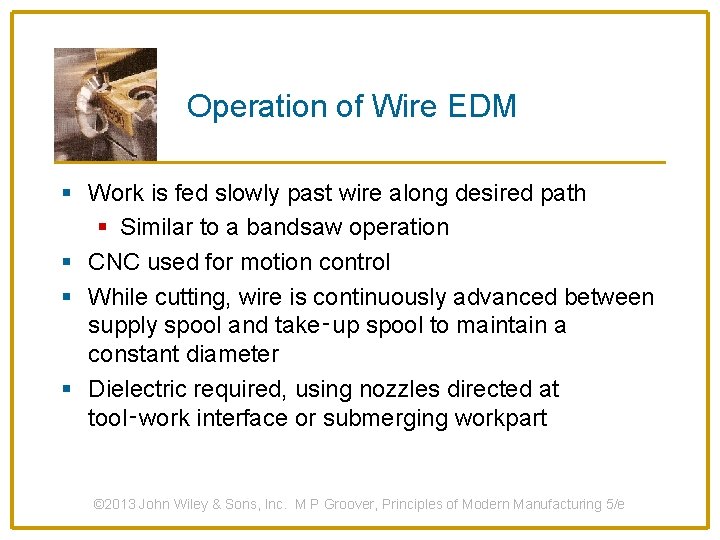 Operation of Wire EDM § Work is fed slowly past wire along desired path