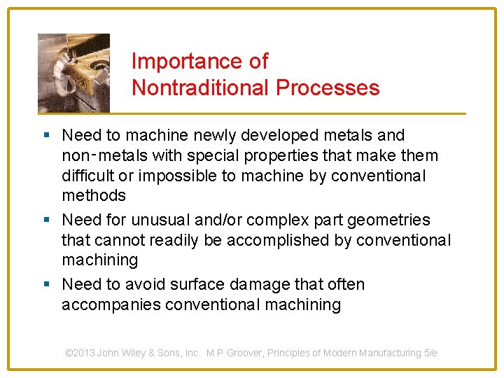 Importance of Nontraditional Processes § Need to machine newly developed metals and non‑metals with